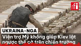 Viện trợ Mỹ không giúp Ukraina lật ngược thế cờ trên chiến trường với Nga