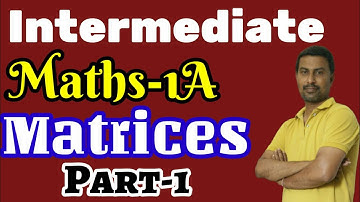 Intermediate Maths 1A|Matrices|Introduction Part-1
