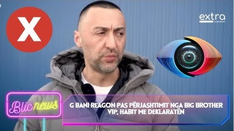 G Bani reagon pas përjashtimit nga Big Brother VIP, habit me deklaratënf