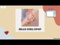 [Playlist] Chill | Sweet | Relax KPOP playlist Pt.5 รวมเพลงเกาหลีน่ารักฟังสบายๆ