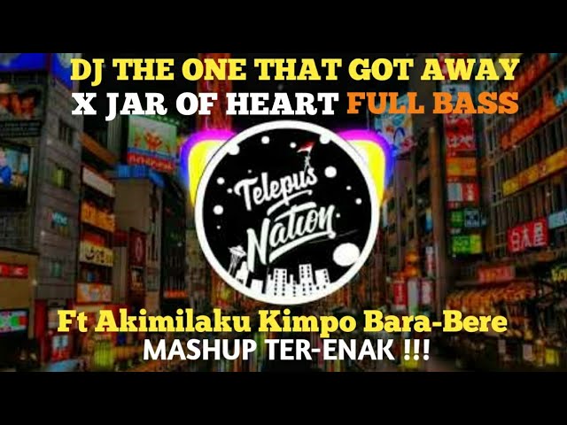 DJ THE ONE THAT GOT AWAY X JAR OF HEART Ft Akimilaku Kimpo Bara-Bere REMIX VIRAL 2021 FULL BASS class=