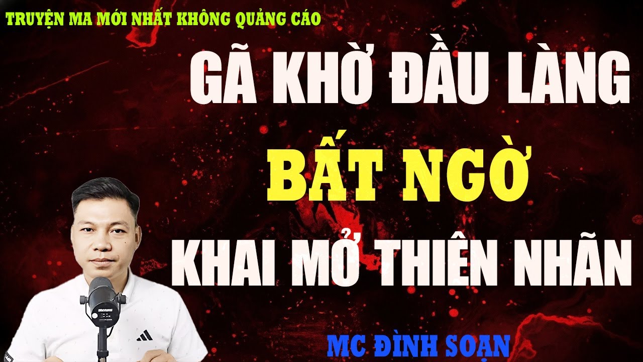 TRUYỆN MA：GÃ KHỜ ĐẦU LÀNG BẤT NGỜ KHAI MỞ THIÊN NHÃN | SỰ THẬT KHIẾN CẢ LÀNG KHIẾP SỢ