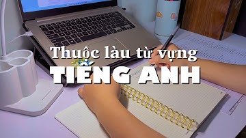 Phương pháp học TỪ VỰNG TIẾNG ANH hiệu quả (Học 1000 từ trong vòng 1 tháng?)