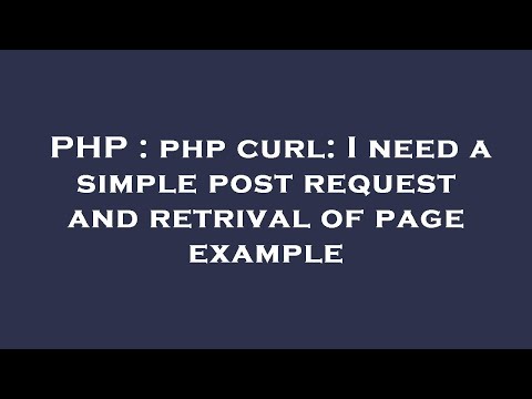 PHP : php curl: I need a simple post request and retrival of page example