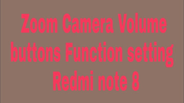 Zoom Camera Volume buttons Function setting on Redmi note 8