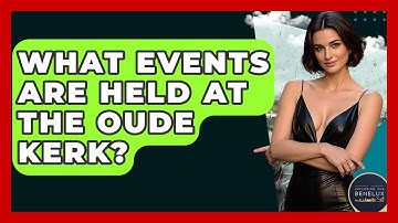 What Events Are Held At The Oude Kerk? - Exploring The Benelux