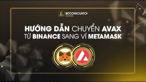 HƯỚNG DẪN CHUYỂN AVAX TỪ BINANCE SANG VÍ METAMASK | BCT GUIDES