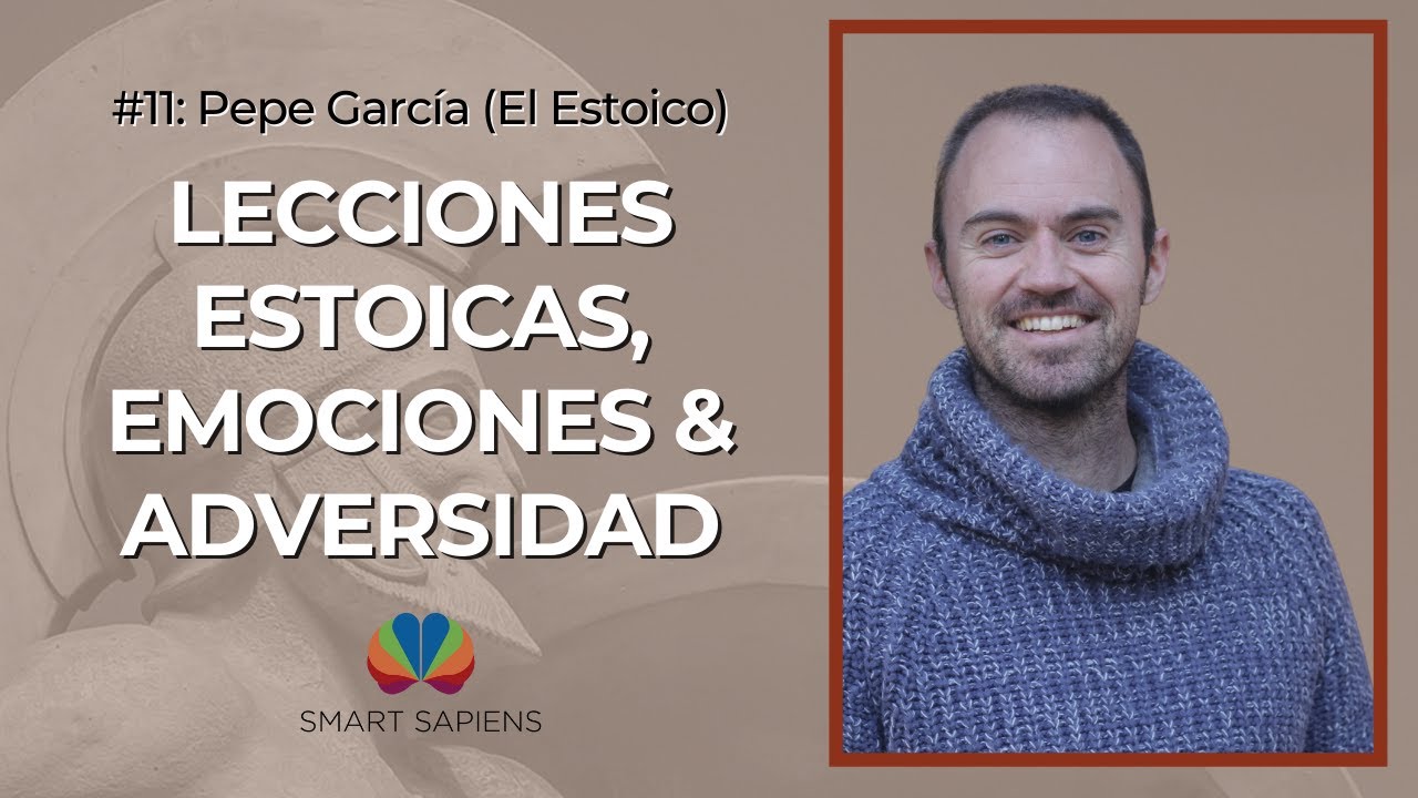 Pepe García: Lecciones Estoicas para las Emociones, Distracciones y Adversidad | SmartSapiens #11