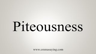 How To Say Piteousness