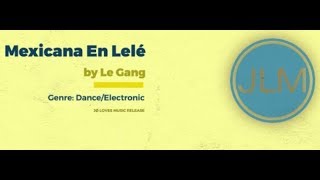 [JLM RELEASE] Mexicana En Lelé By Le Gang