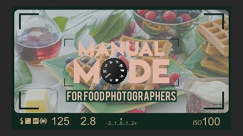 Manual Mode Food Photography Tutorial