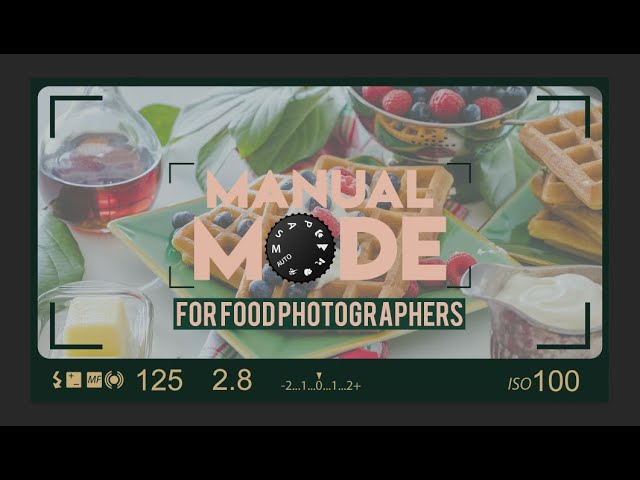 Manual Mode Food Photography Tutorial class=