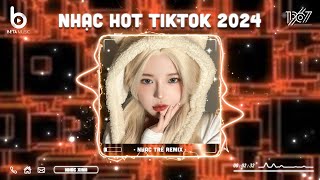 Nhạc Hot TikTok 2024 - Nhạc Trẻ Remix Hay Nhất Hiện Nay | BXH Nhạc Remix TikTok Hot 2024