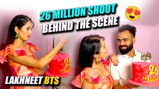 26 Million Celebration Behind The Scene | Itni Jyaada Mehnat 😯 | Lakhneet BTS