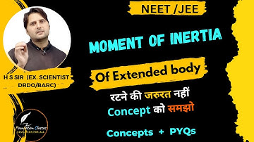 moment of inertia of  Extended  body for NEET Exam Physics by H S Sir