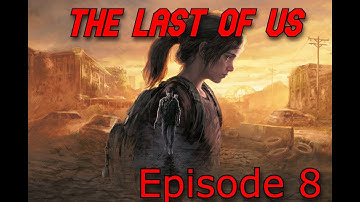 The Last Of Us | Episode 8 | PC | Playthrough | (No Commentary)