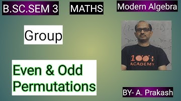 B.SC. Sem (3); MATHS. Algebra; “Group“.|| Even & Odd Permutation  ||.By— A. Prakash.BY- A. Prakash.
