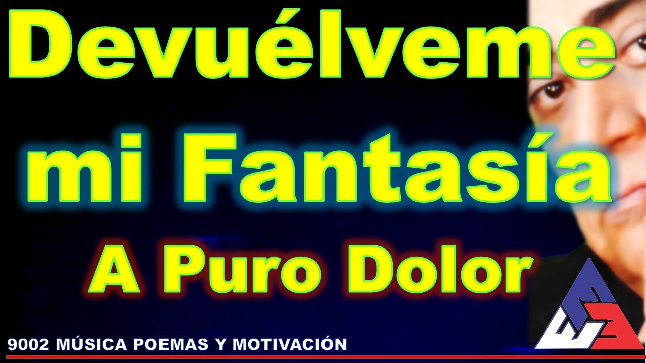Cancion Que Dice Vida Devuelveme Mis Fantasias