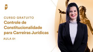 Aula 1 - Controle de Constitucionalidade para Concursos Jurídicos - Curso Gratuito