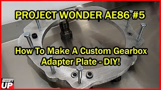 How To Make a Custom Gearbox Adapter Plate - 2AZFE to TL70 - Project Wonder AE86 #5