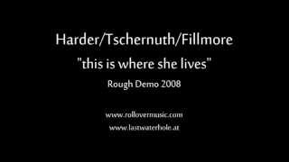 Harder/Tschernuth/Fillmore - *This Is Where She Lives* - Rough Demo 2008