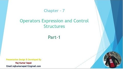 Chapter 7 Operators Expression and Control Structures By Raj Kumar  Part 1