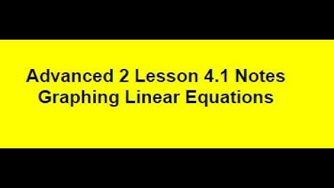 Advanced 2 Lesson 4 1 Graphing Linear Equations Video