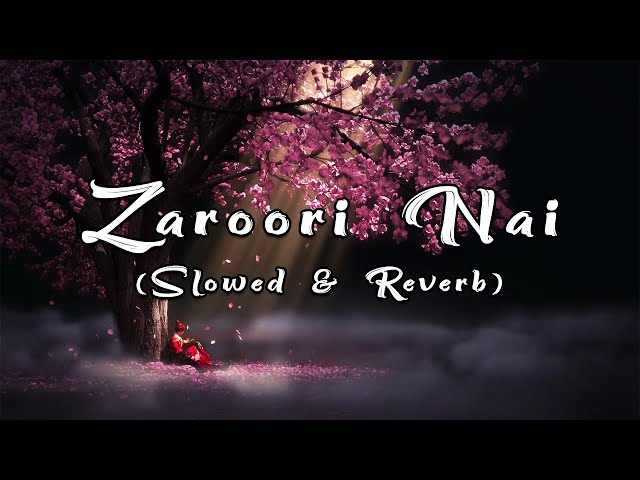 Zaroori Nai - Afsana Khan (Slowed+Reverb)🎧 class=