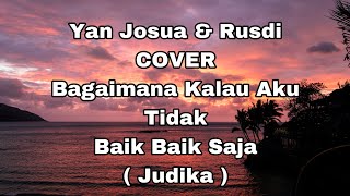 Yan Josua & Rusdi - Bagaimana Kalau Aku Tidak Baik Baik Saja ( Judika )