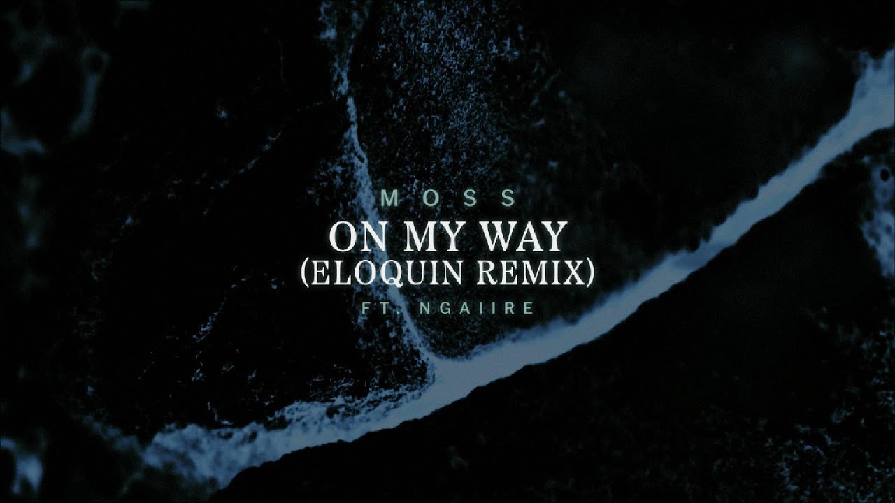 Moss - On My Way (feat. Ngaiire) [Eloquin Remix]