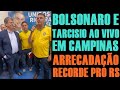 BOLSONARO E TARCISIO AO VIVO EM CAMPINAS SP ARRECADAÇÃO RECORDE
