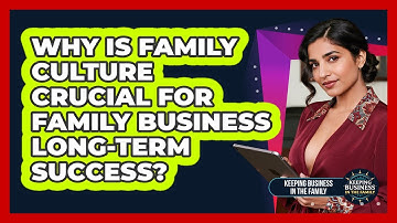 Why Is Family Culture Crucial For Family Business Long-term Success?