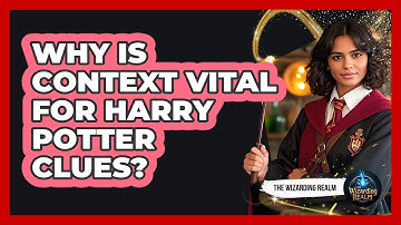Why Is Context Vital For Harry Potter Clues?