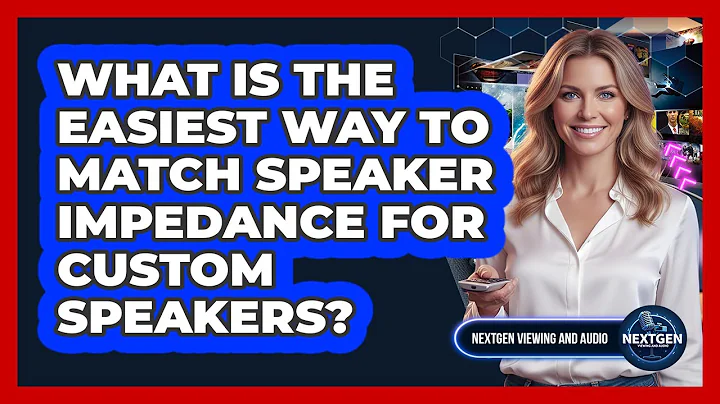 What Is The Easiest Way To Match Speaker Impedance For Custom Speakers? - NextGen Viewing and Audio