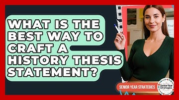What Is The Best Way To Craft A History Thesis Statement? - Senior Year Strategies