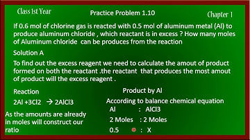 P Problem 1.10 If .6 mol of Cl2 and .5 mol of Al to produce AlCl3 , which reactant is in excess ?