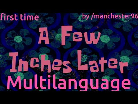 A Few Inches Later (first time) - Multilanguage in 38 languages