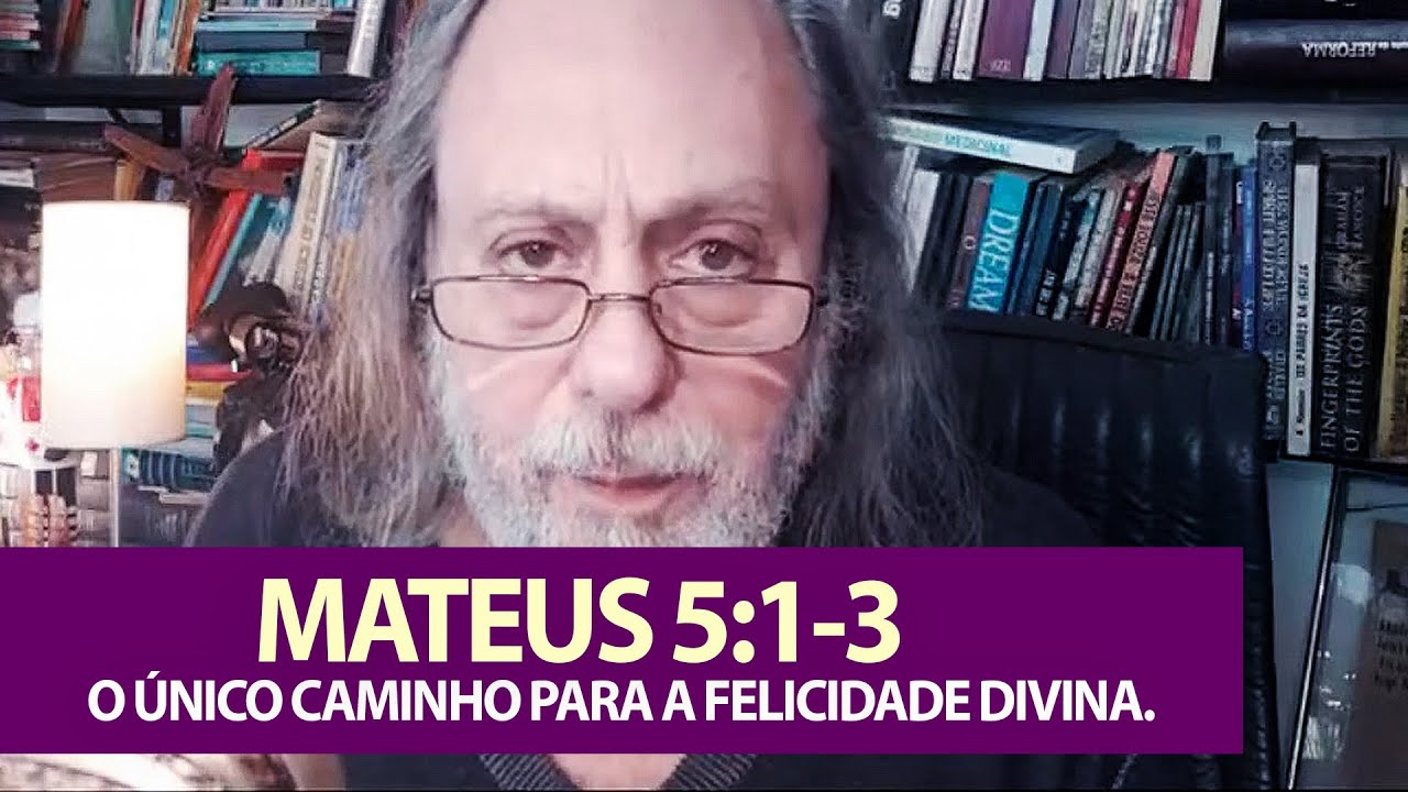 Mateus 5:1-3 - O único caminho para a Felicidade Divina.