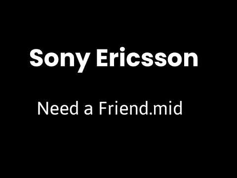 Sony Ericsson Polyphonic tone "Need a Friend"