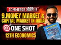 9.Money Market &amp; Capital Market in India | ONE SHOT | 12th Economics | Commerce जीतेंगे !!