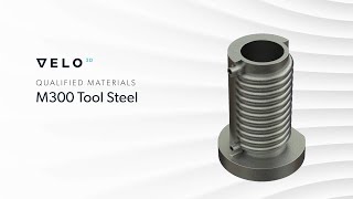 Velo3D Qualified Materials Spotlight: M300 Tool Steel