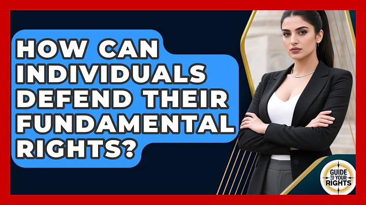 How Can Individuals Defend Their Fundamental Rights? | Guide To Your Rights News