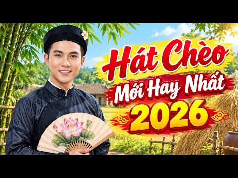 Hát Chèo Mới Hay Nhất 2026 | Tuyển Tập Làn Điệu Chèo Quê Hương Mượt Mà Ngọt Lịm