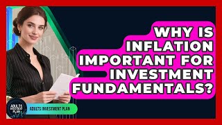 Why Is Inflation Important For Investment Fundamentals? - Adults Investment Plan