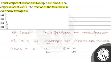 Equal weights of ethane and hydrogen are mixed in an empty vessel at \( 25^{\circ} \mathrm{C} \)...