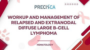 Expert Cancer Panel: Workup and management of relapsed and extranodal diffuse large B-cell lymphoma