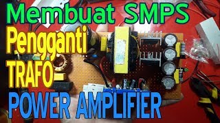 Membuat SMPS Pengganti TRAFO Power Amplifier