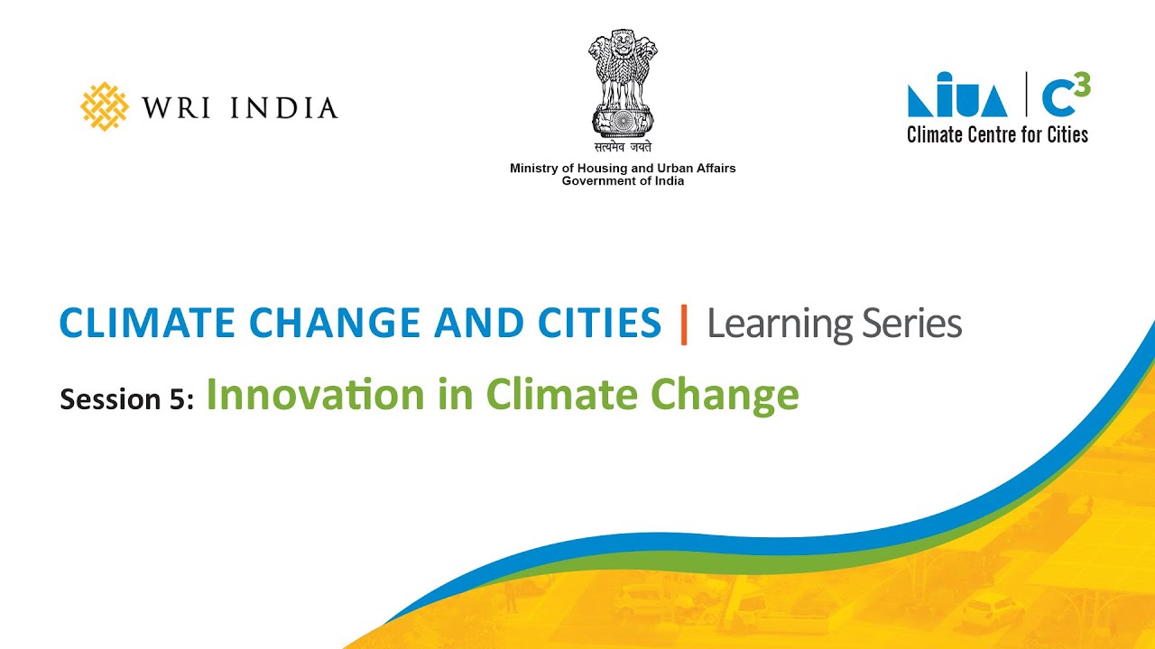 Session 5 Innovation In Climate Change Climate Change Cities Learning Series Youtube