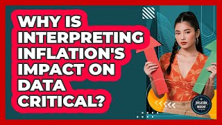 Why Is Interpreting Inflation's Impact On Data Critical?