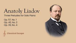 Liadov - Three Preludes for Solo Piano